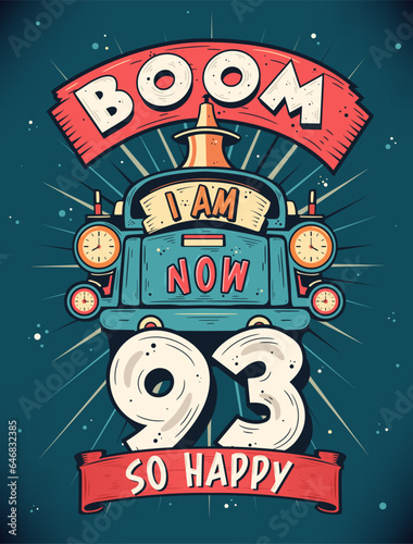 Boom I Am Now 93  So Happy - 93rd birthday Gift T-Shirt Design Vector. Retro Vintage 93 Years Birthday Celebration Poster Design.