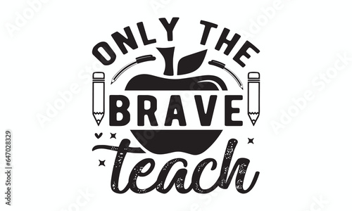Only the brave teach svg  Teacher SVG  Teacher T-shirt  Teacher Quotes T-shirt bundle  Back To School svg  Hello School Shirt  School Shirt for Kids  Silhouette  Cricut Cut Files