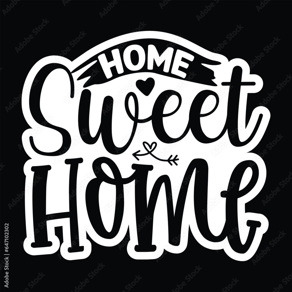 Home Sweet Home, Sticker SVG Design Vector file. Home Sweet Home, Sticker SVG Design Vector file.
