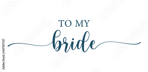 To my bride script svg cut file. Isolated vector illustration.