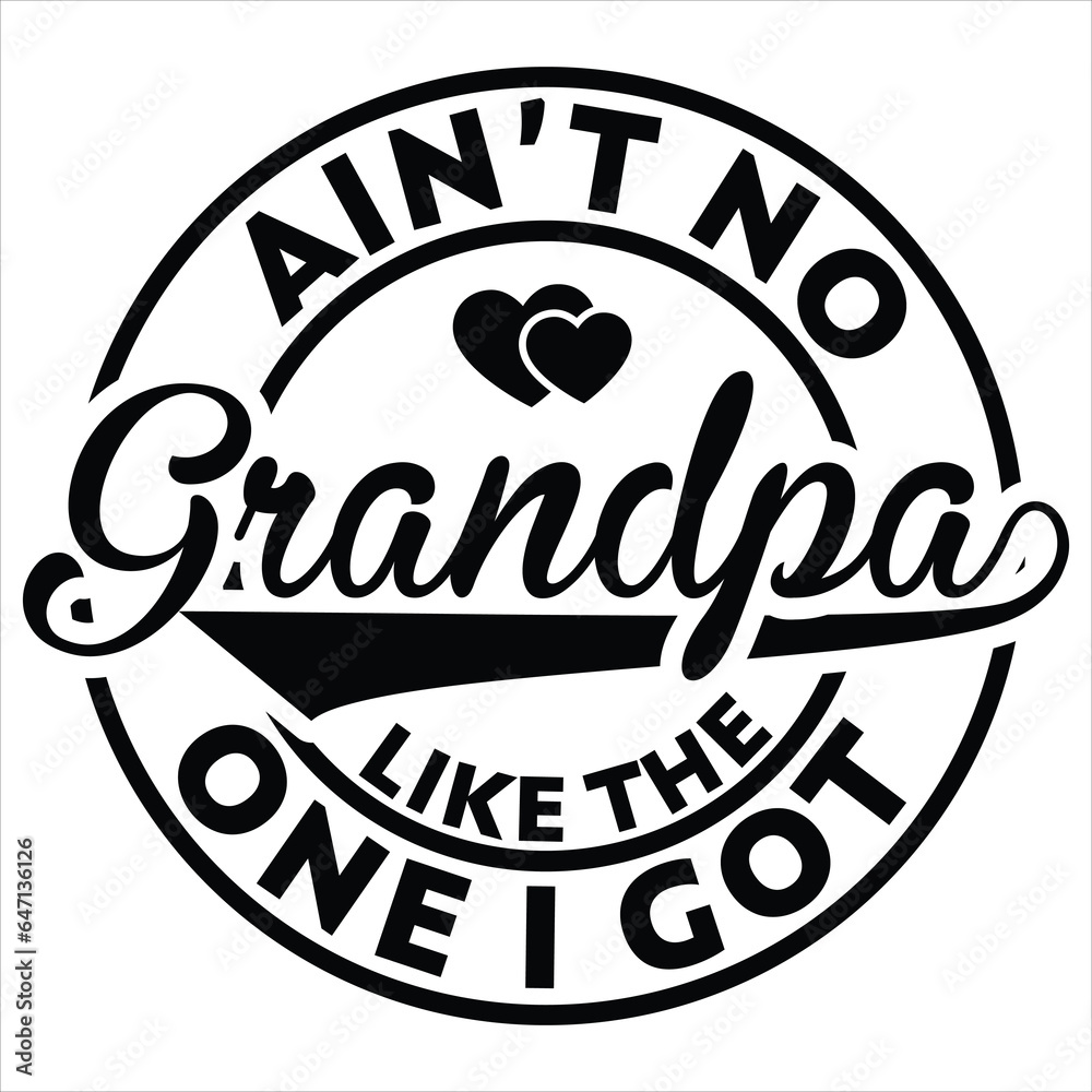  ain’t no grandpa like the one i got  gift father day t-shirt design
