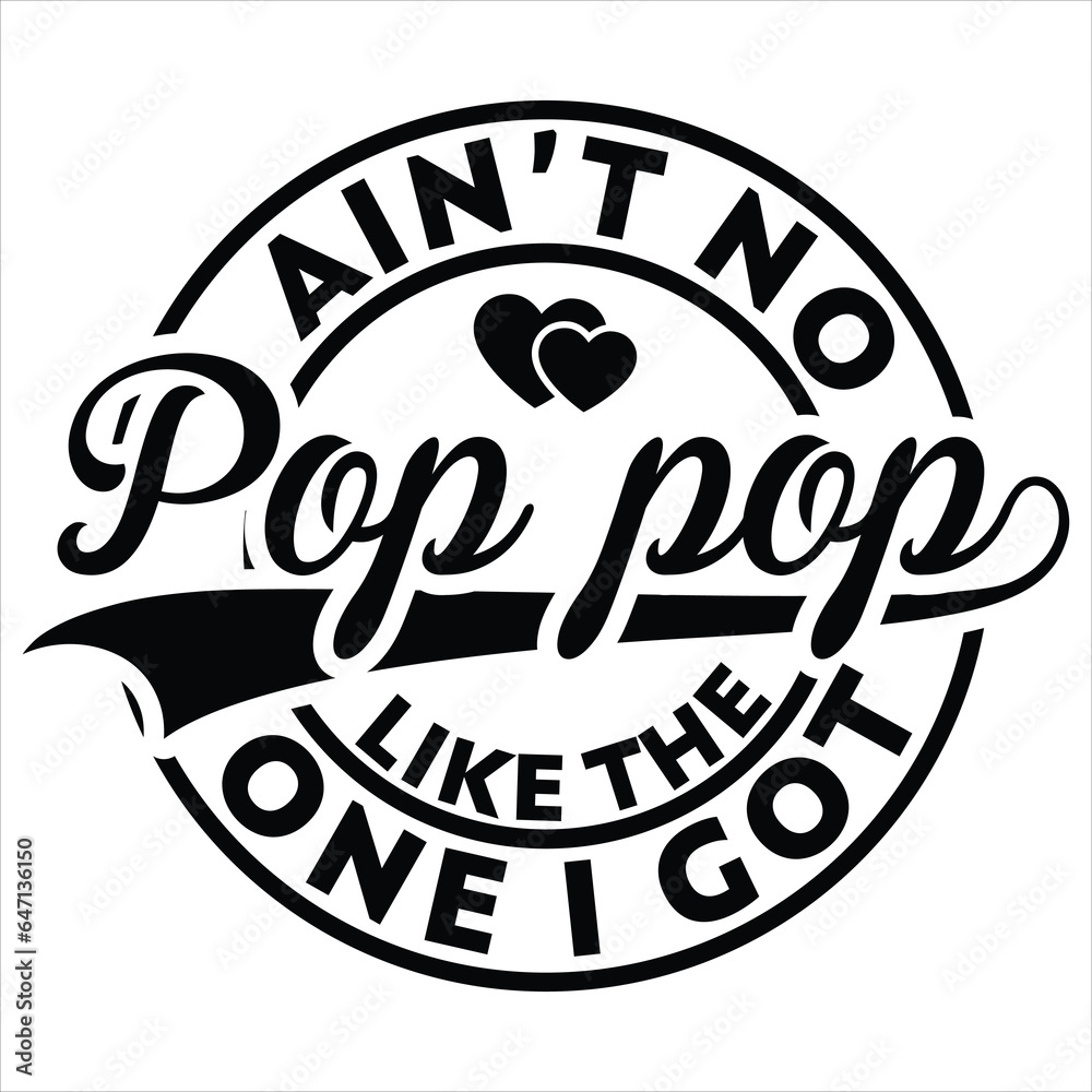  ain’t no pop pop like the one i got  gift father day t-shirt design