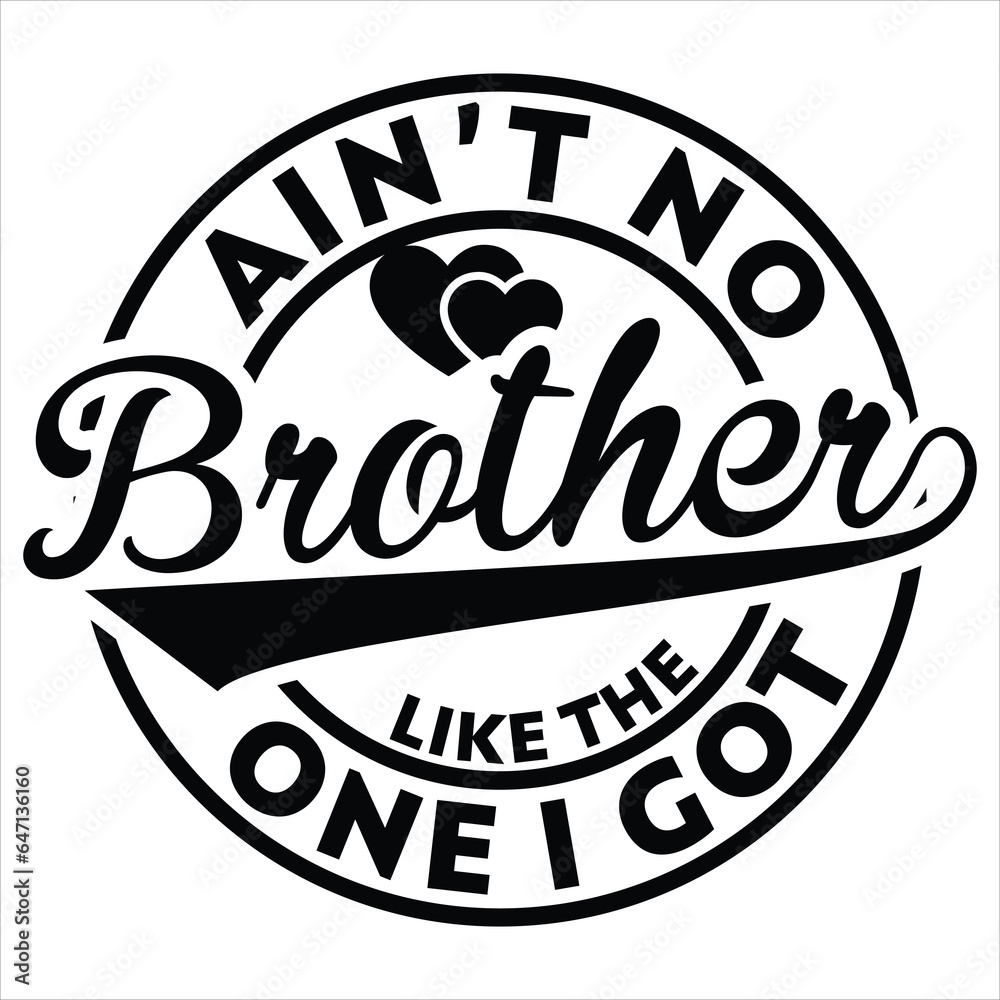  ain’t no brother like the one i got  gift  t-shirt design