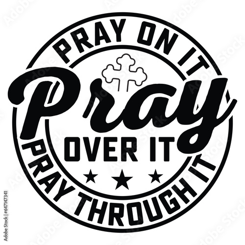  Gift Christ Shirt  pray on it pray over it pray through it gift jesus t-shirt design