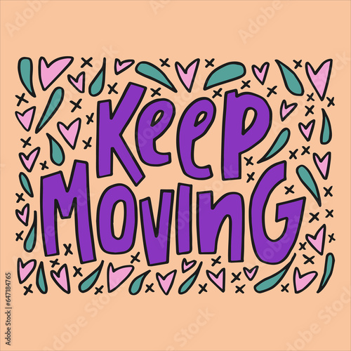 Keep moving - hand-drawn quote. Creative lettering illustration with doodle decorations for posters, cards, etc.