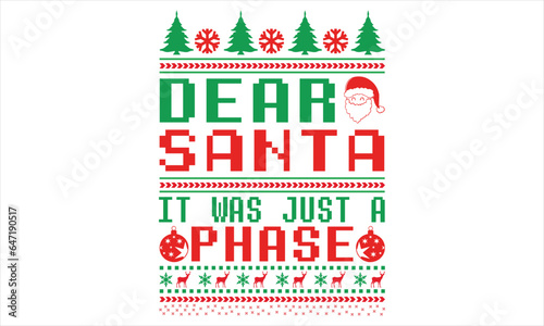 Dear Santa It Was Just A Phase - Christmas T shirt Design, Hand drawn lettering and calligraphy, illustration Modern, simple, lettering For stickers, mugs, etc.