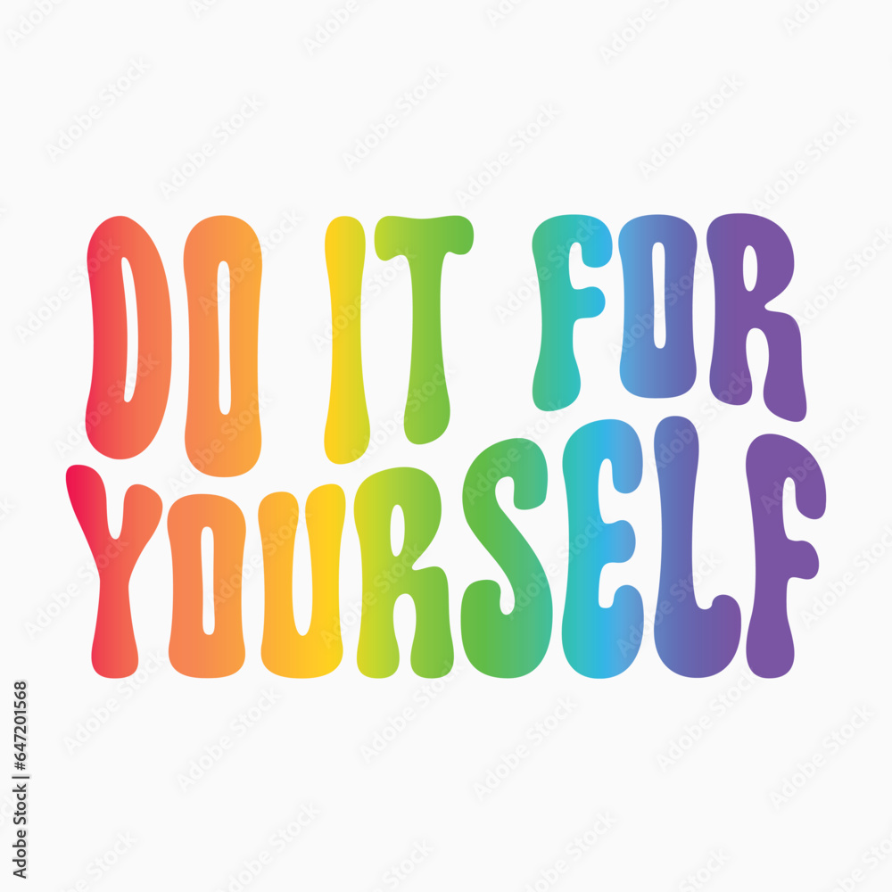 Do it for yourself Do it for yourself
