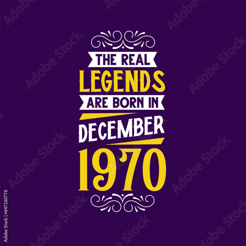 The real legend are born in December 1970. Born in December 1970 Retro Vintage Birthday