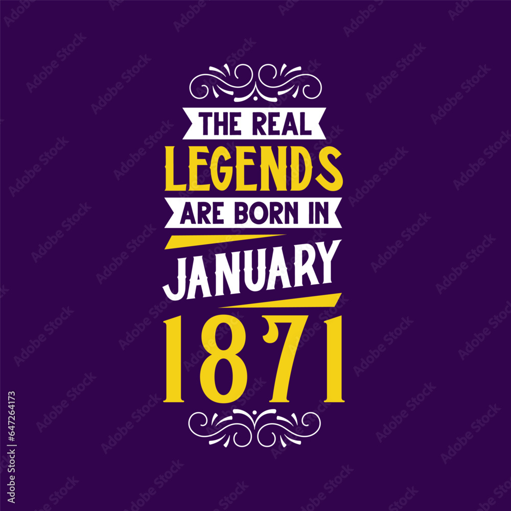 The real legend are born in January 1871. Born in January 1871 Retro Vintage Birthday