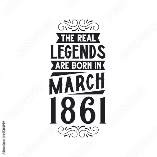 Born in March 1861 Retro Vintage Birthday, real legend are born in March 1861