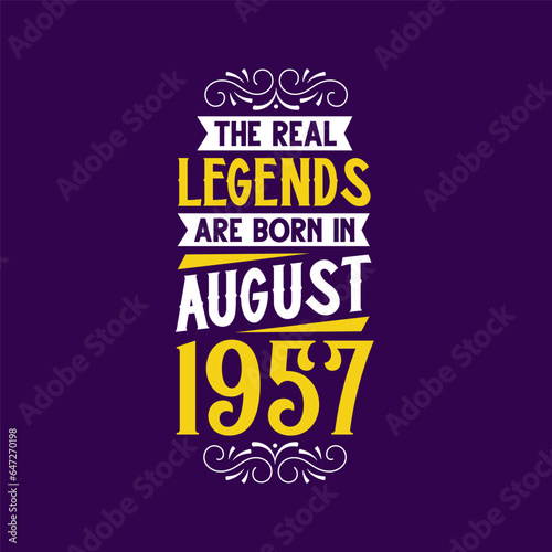 The real legend are born in August 1957. Born in August 1957 Retro Vintage Birthday