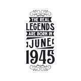 Born in June 1945 Retro Vintage Birthday, real legend are born in June 1945