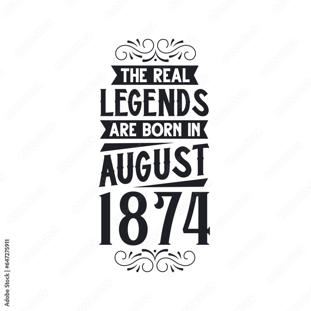 Born in August 1874 Retro Vintage Birthday, real legend are born in August 1874