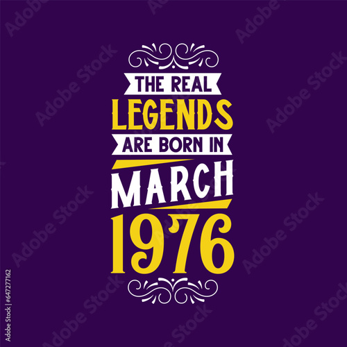 The real legend are born in March 1976. Born in March 1976 Retro Vintage Birthday