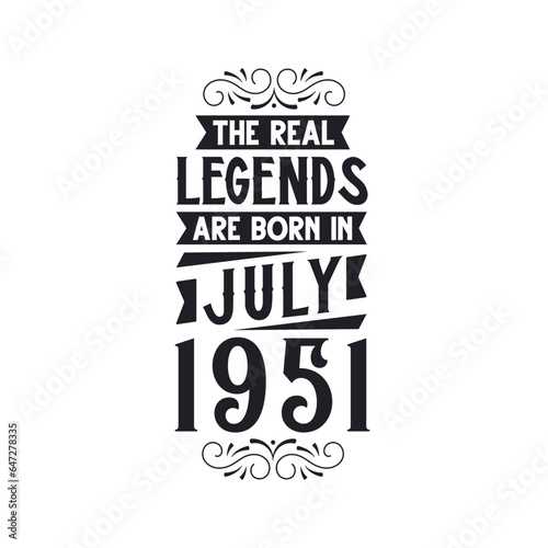 Born in July 1951 Retro Vintage Birthday, real legend are born in July 1951