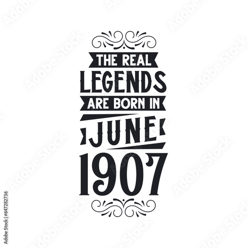 Born in June 1907 Retro Vintage Birthday, real legend are born in June 1907