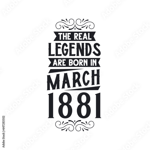 Born in March 1881 Retro Vintage Birthday, real legend are born in March 1881