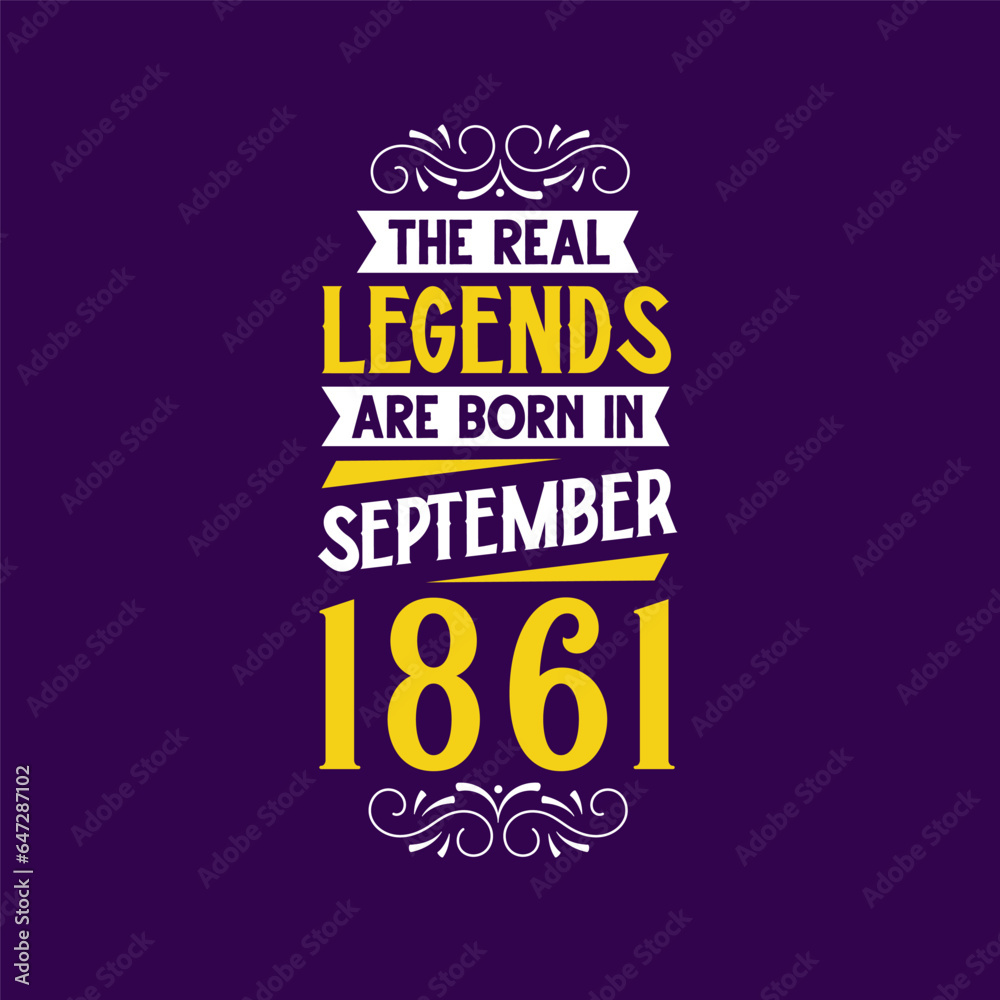 The real legend are born in September 1861. Born in September 1861 Retro Vintage Birthday