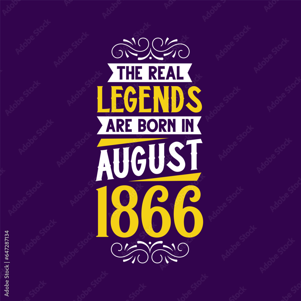 The real legend are born in August 1866. Born in August 1866 Retro Vintage Birthday