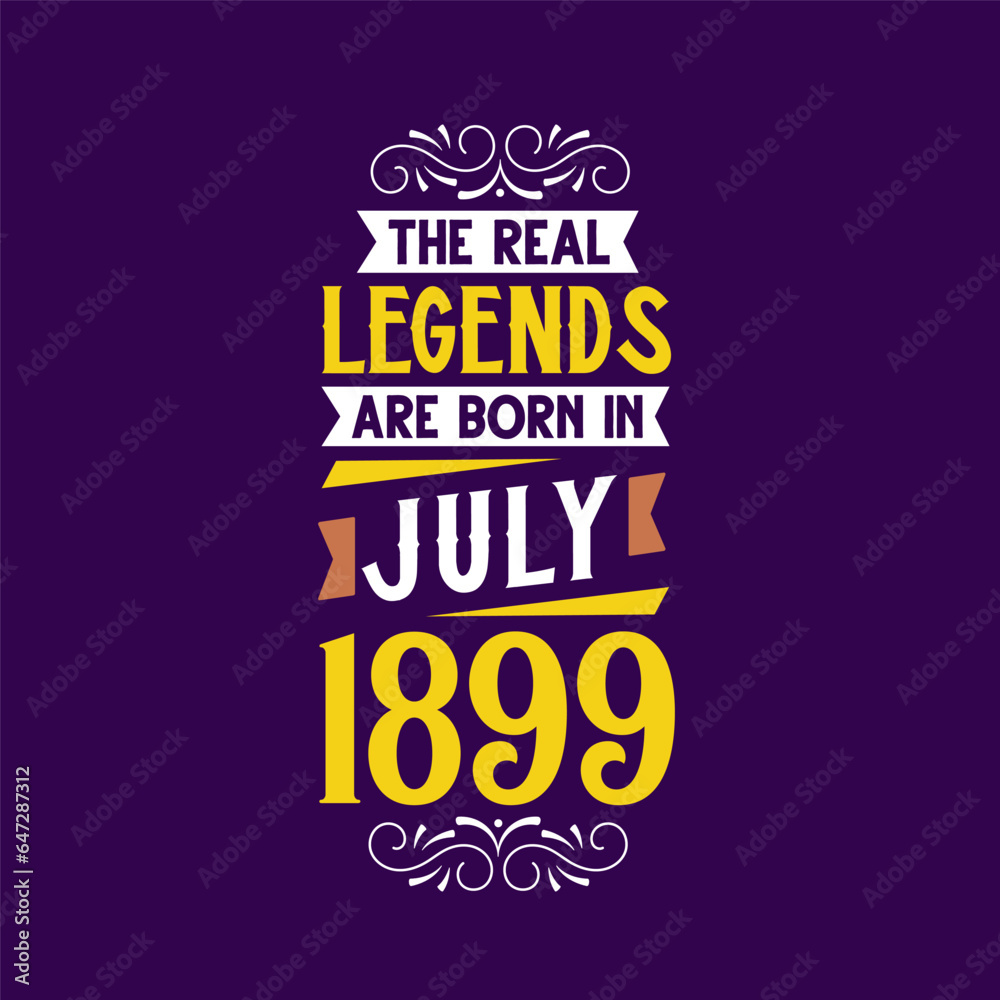The real legend are born in July 1899. Born in July 1899 Retro Vintage Birthday