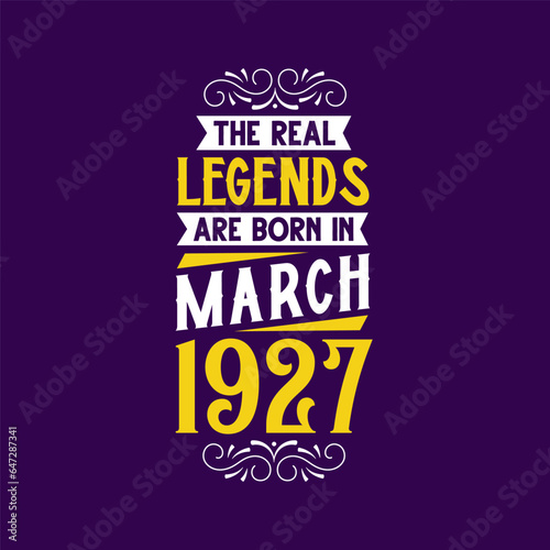 The real legend are born in March 1927. Born in March 1927 Retro Vintage Birthday