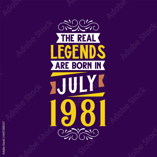The real legend are born in July 1981. Born in July 1981 Retro Vintage Birthday