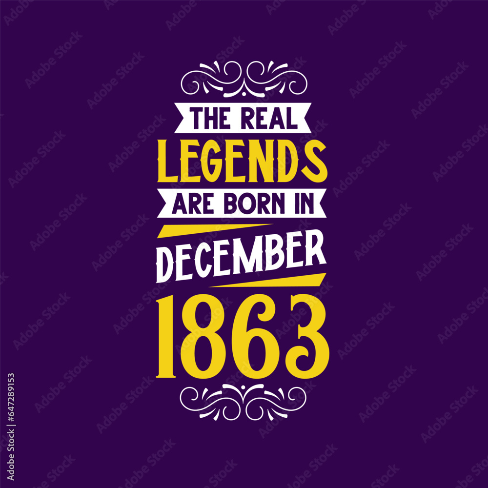 The real legend are born in December 1863. Born in December 1863 Retro Vintage Birthday