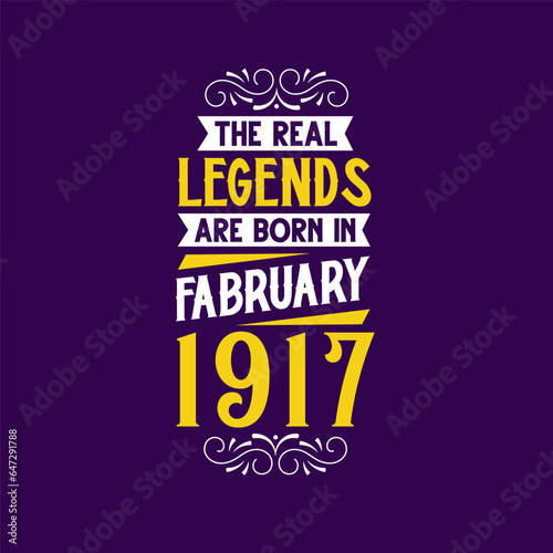 The real legend are born in February 1917. Born in February 1917 Retro Vintage Birthday