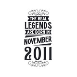Born in November 2011 Retro Vintage Birthday, real legend are born in November 2011