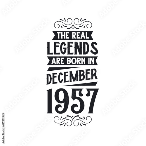 Born in December 1957 Retro Vintage Birthday, real legend are born in December 1957