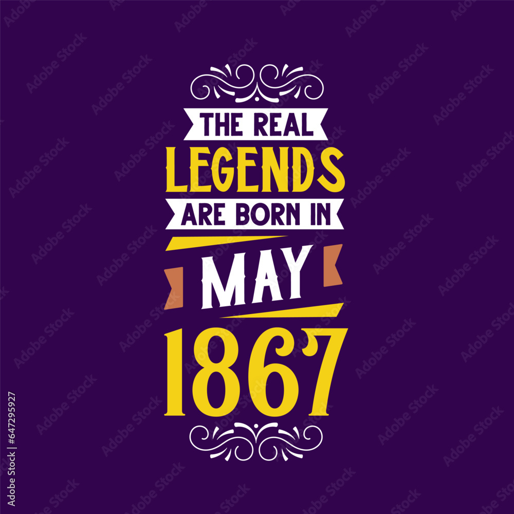 The real legend are born in May 1867. Born in May 1867 Retro Vintage Birthday