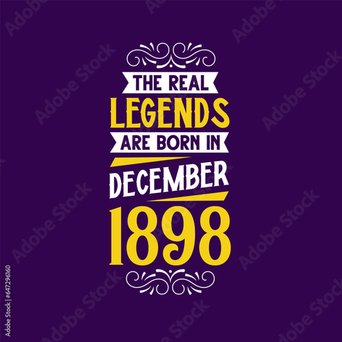 The real legend are born in December 1898. Born in December 1898 Retro Vintage Birthday
