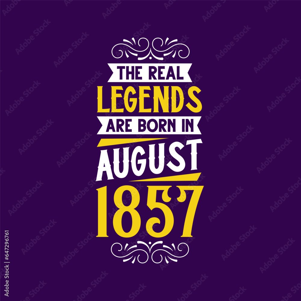 The real legend are born in August 1857. Born in August 1857 Retro Vintage Birthday