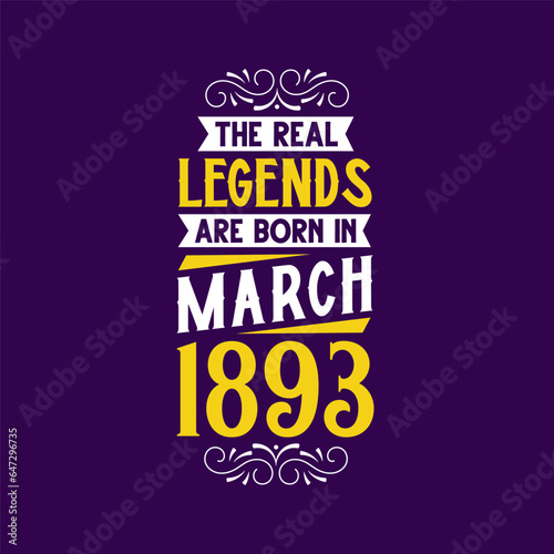 The real legend are born in March 1893. Born in March 1893 Retro Vintage Birthday