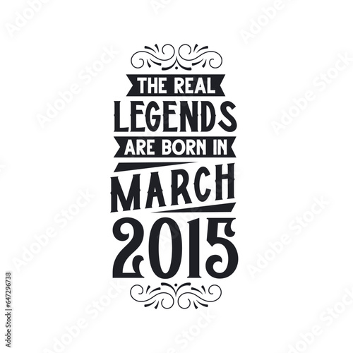 Born in March 2015 Retro Vintage Birthday, real legend are born in March 2015