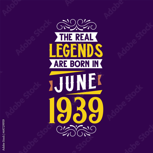 The real legend are born in June 1939. Born in June 1939 Retro Vintage Birthday