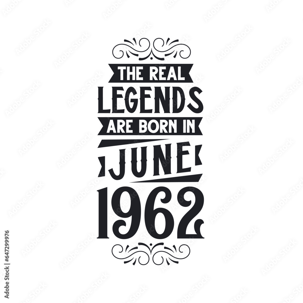 Born in June 1962 Retro Vintage Birthday, real legend are born in June 1962