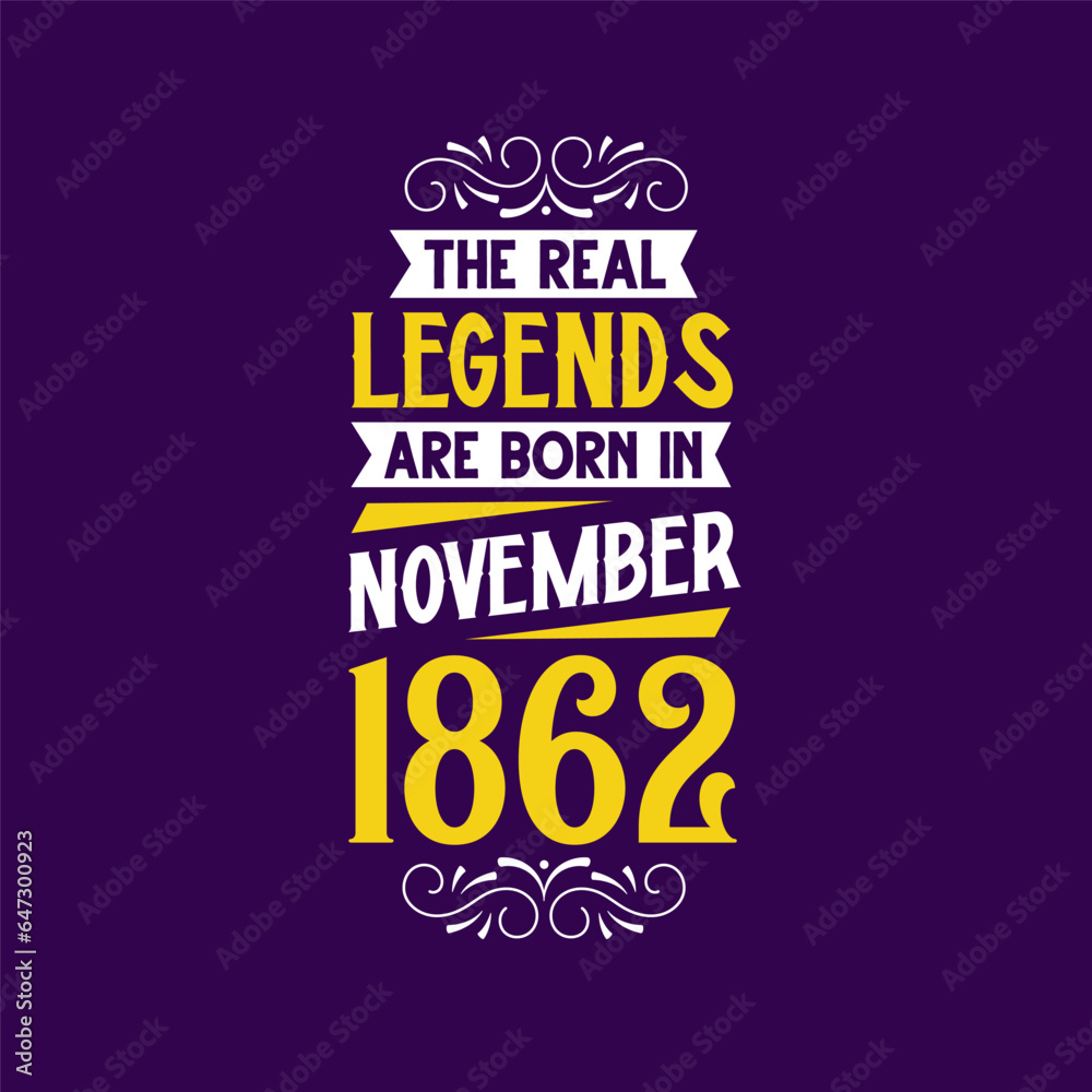 The real legend are born in November 1862. Born in November 1862 Retro Vintage Birthday