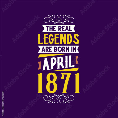 The real legend are born in April 1871. Born in April 1871 Retro Vintage Birthday