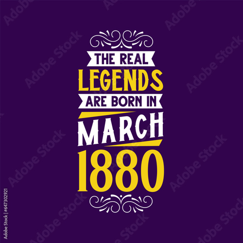 The real legend are born in March 1880. Born in March 1880 Retro Vintage Birthday