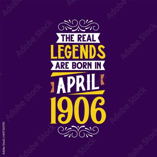 The real legend are born in April 1906. Born in April 1906 Retro Vintage Birthday