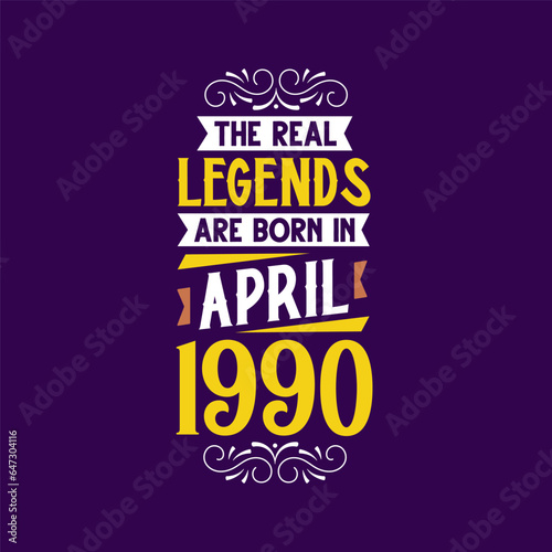 The real legend are born in April 1990. Born in April 1990 Retro Vintage Birthday
