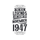 Born in November 1947 Retro Vintage Birthday, real legend are born in November 1947