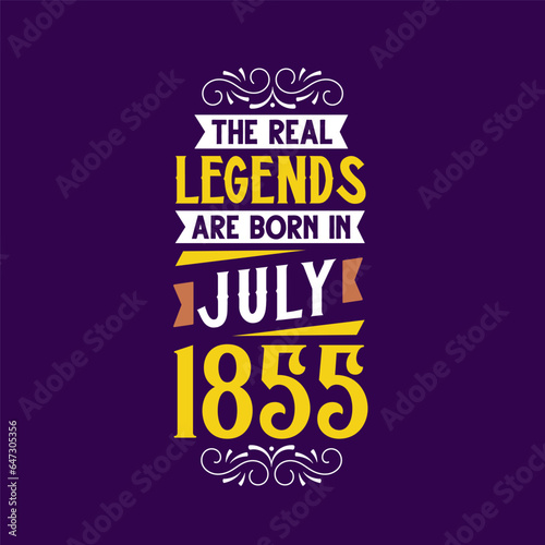 The real legend are born in July 1855. Born in July 1855 Retro Vintage Birthday