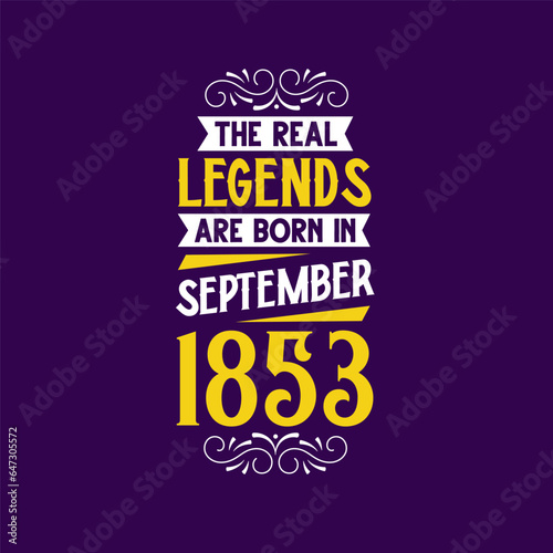 The real legend are born in September 1853. Born in September 1853 Retro Vintage Birthday