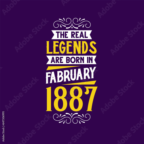 The real legend are born in February 1887. Born in February 1887 Retro Vintage Birthday