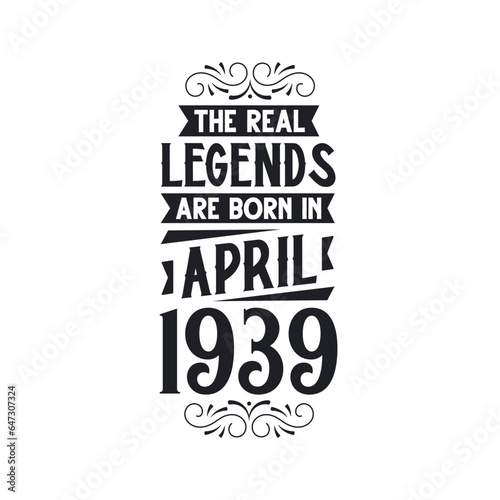 Born in April 1939 Retro Vintage Birthday, real legend are born in April 1939