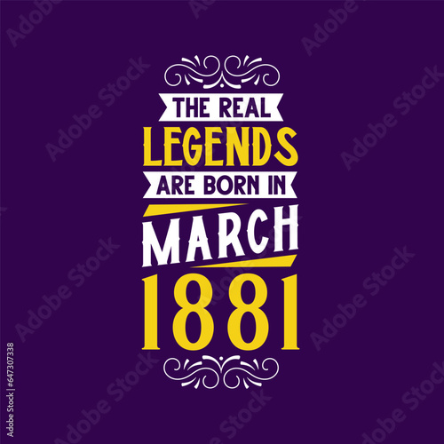 The real legend are born in March 1881. Born in March 1881 Retro Vintage Birthday