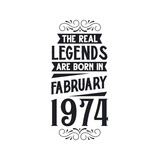 Born in February 1974 Retro Vintage Birthday, real legend are born in February 1974