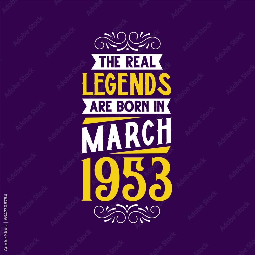 The real legend are born in March 1953. Born in March 1953 Retro Vintage Birthday